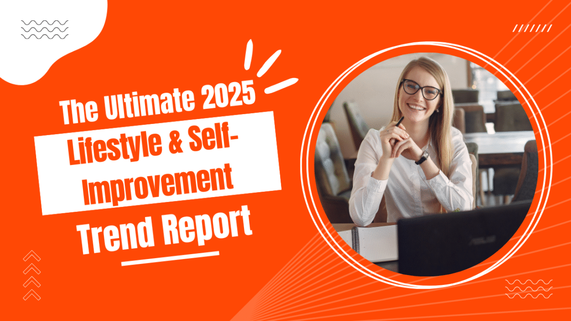 The Ultimate 2025 Lifestyle & Self-Improvement Trend Report Info Tech Stun